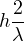 \[ h \gt \frac{2}{\lambda} \]