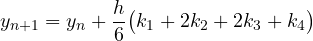 \[ y_{n+1} = y_n + \frac h6\big(k_1 + 2k_2 + 2k_3 + k_4\big) \]