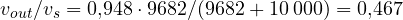 v_{out}/v_s = 0{,}948 \cdot 9682/(9682 + 10\,000) = 0{,}467