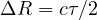\Delta R = c\tau/2