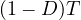 (1 - D)T