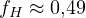 f_H \approx 0{,}49
