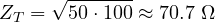 \[ Z_T = \sqrt{50\cdot 100} \approx 70.7\ \Omega \]