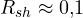 R_{sh} \approx 0{,}1