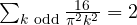 \sum_{k \text{ odd}}\frac{16}{\pi^2k^2} = 2