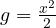 g = \frac{x^2}{2}