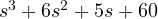 s^3 + 6s^2 + 5s + 60