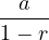 \dfrac{a}{1-r}