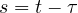 s = t - \tau