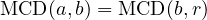 \text{MCD}(a, b) = \text{MCD}(b, r)
