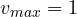 v_{max} = 1