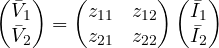 \[ \begin{pmatrix} \bar V_1 \\ \bar V_2 \end{pmatrix} = \begin{pmatrix} z_{11} & z_{12} \\ z_{21} & z_{22} \end{pmatrix}\begin{pmatrix} \bar I_1 \\ \bar I_2 \end{pmatrix} \]