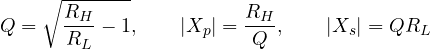 \[ Q = \sqrt{\frac{R_H}{R_L} - 1},\qquad |X_p| = \frac{R_H}{Q},\qquad |X_s| = QR_L \]