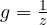 g = \frac{1}{z}