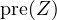 \text{pre}(Z)