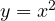 y = x^2