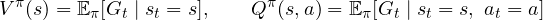 \[ V^\pi(s) = \mathbb E_\pi[G_t \mid s_t = s],\qquad Q^\pi(s, a) = \mathbb E_\pi[G_t \mid s_t = s,\ a_t = a] \]