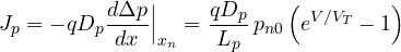 \[ J_p = -qD_p\frac{d\Delta p}{dx}\Big|_{x_n} = \frac{qD_p}{L_p}\,p_{n0}\left(e^{V/V_T} - 1\right) \]