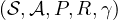 (\mathcal S, \mathcal A, P, R, \gamma)