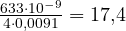 \frac{633\cdot 10^{-9}}{4\cdot 0{,}0091} = 17{,}4
