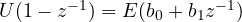 U(1 - z^{-1}) = E(b_0 + b_1z^{-1})