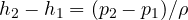 h_2 - h_1 = (p_2 - p_1)/\rho