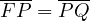 \overline{FP} = \overline{PQ}