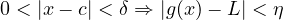 0 < |x - c| < \delta \Rightarrow |g(x) - L| < \eta