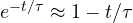 e^{-t/\tau} \approx 1 - t/\tau