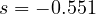 s = -0.551