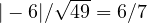 |-6|/\sqrt{49} = 6/7