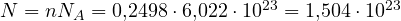 N = nN_A = 0{,}2498\cdot 6{,}022\cdot 10^{23} = 1{,}504\cdot 10^{23}