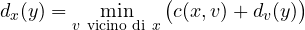 \[ d_x(y) = \min_{v\ \text{vicino di}\ x}\big(c(x, v) + d_v(y)\big) \]