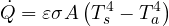 \[ \dot Q = \varepsilon\sigma A\left(T_s^4 - T_a^4\right) \]