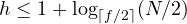 h \le 1 + \log_{\lceil f/2\rceil}(N/2)