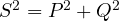 S^2 = P^2 + Q^2