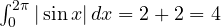 \int_0^{2\pi}|\sin x|\,dx = 2 + 2 = 4