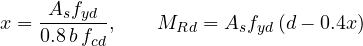 \[ x = \frac{A_sf_{yd}}{0.8\,b\,f_{cd}},\qquad M_{Rd} = A_sf_{yd}\,(d - 0.4x) \]