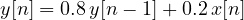 y[n] = 0.8\,y[n - 1] + 0.2\,x[n]