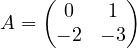 A = \begin{pmatrix} 0 & 1 \\ -2 & -3 \end{pmatrix}