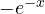-e^{-x}