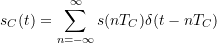 \[ s_C(t) = \sum_{n=-\infty}^{\infty} s(nT_C) \delta(t - nT_C) \]
