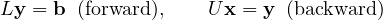 \[ L\mathbf y = \mathbf b \;\;(\text{forward}),\qquad U\mathbf x = \mathbf y \;\;(\text{backward}) \]