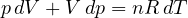 p\,dV + V\,dp = nR\,dT