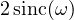 2\,\text{sinc}(\omega)