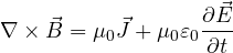 \nabla\times\vec B = \mu_0\vec J + \mu_0\varepsilon_0\dfrac{\partial\vec E}{\partial t}