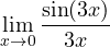 \displaystyle \lim_{x \to 0} \frac{\sin(3x)}{3x}