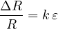 \[ \frac{\Delta R}{R} = k\,\varepsilon \]