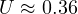 U \approx 0.36