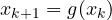 x_{k+1} = g(x_k)